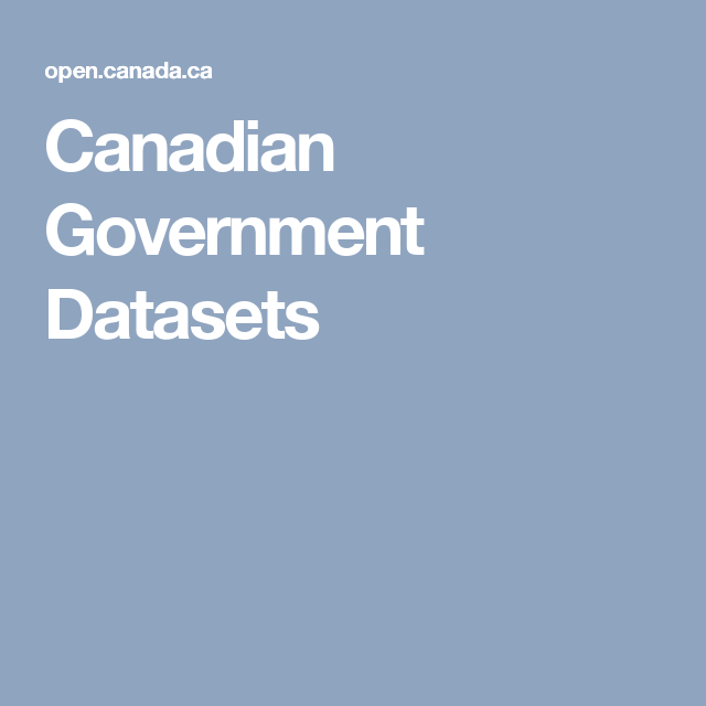 Canadian Government Datasets | Government of canada, Data ...